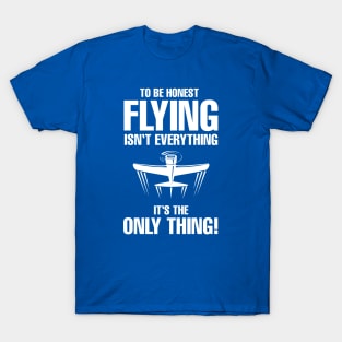 Pilot Aviation Shirt Flying Isn't Everything It's The Only Thing! T-Shirt